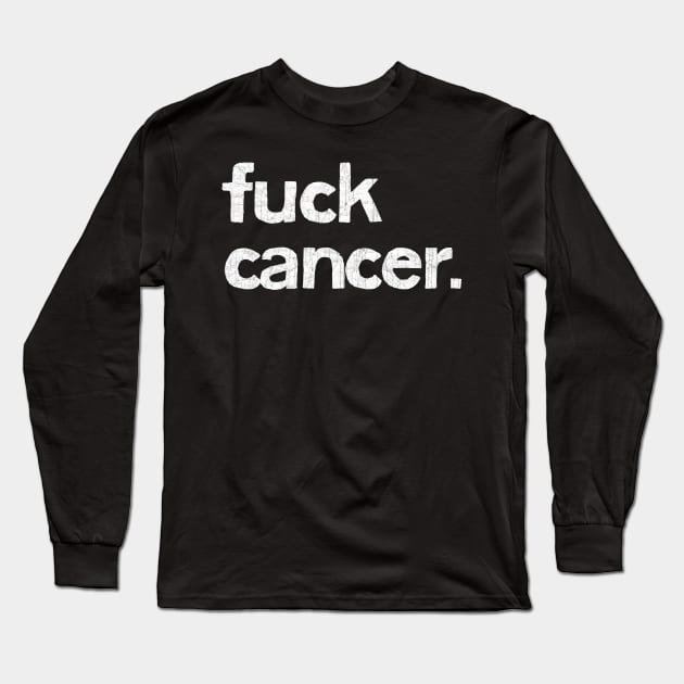 Fuck Cancer Long Sleeve T-Shirt by DankFutura